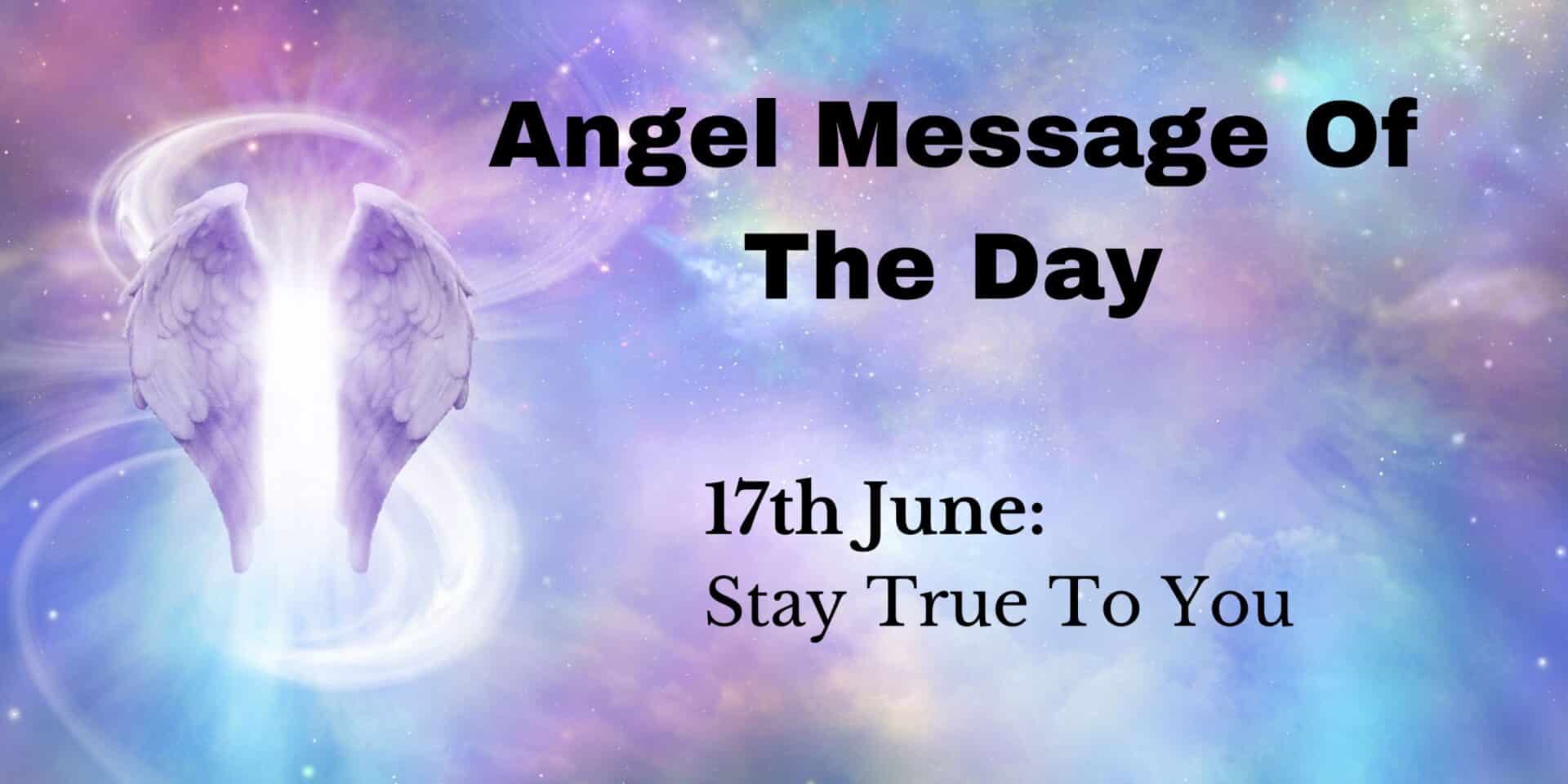 angel message of the day : stay true to you