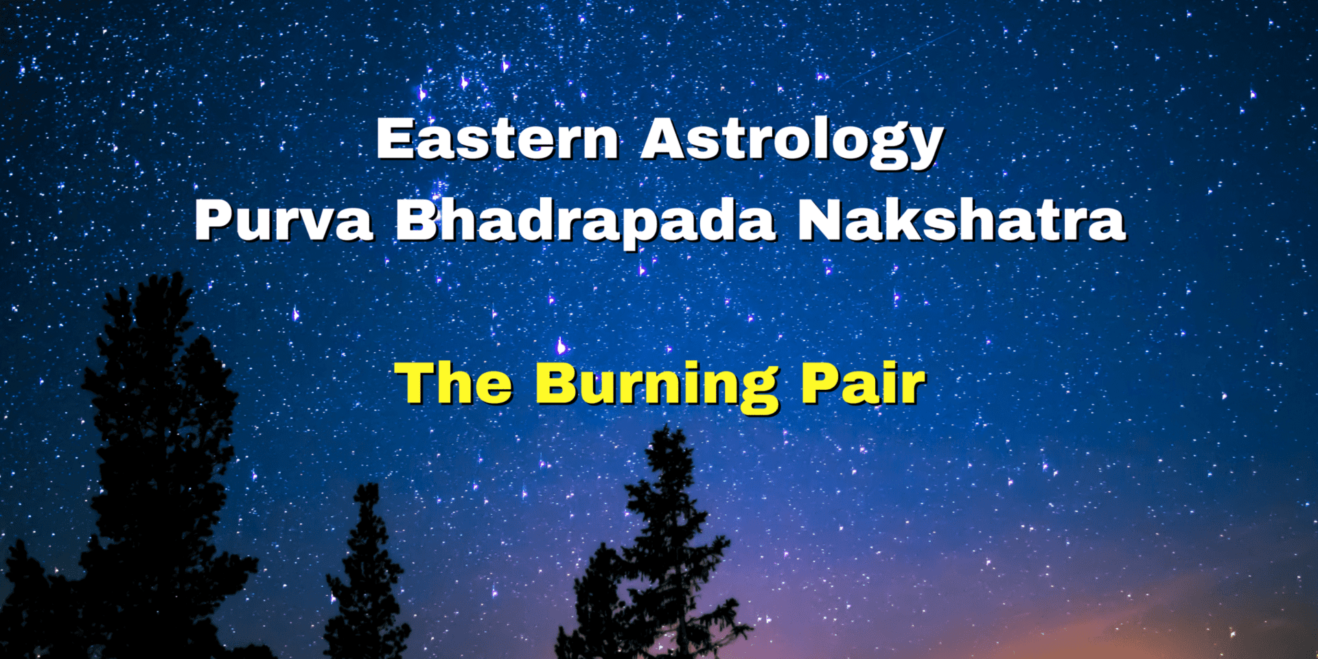 Eastern Astrology : Purva Bhadrapada Nakshatra - The Burning Pair