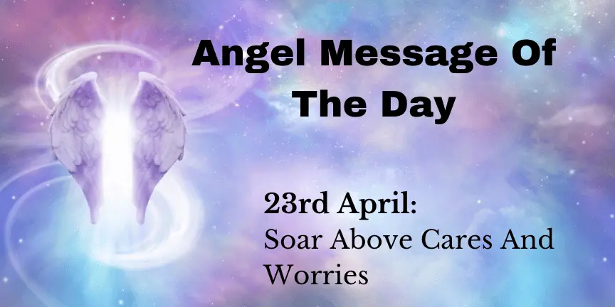 angel message of the day : soar above cares and worries