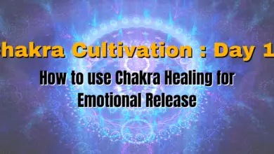 Chakra Cultivation : Day 19 - How to use Chakra Healing for Emotional Release