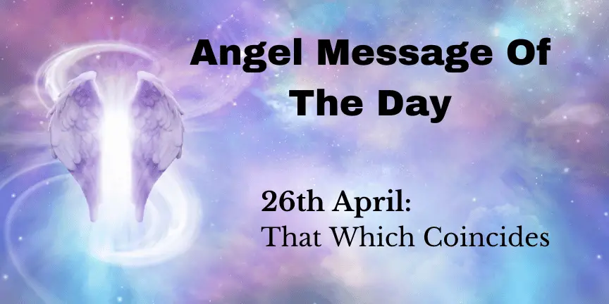 angel message of the day : that which coincides