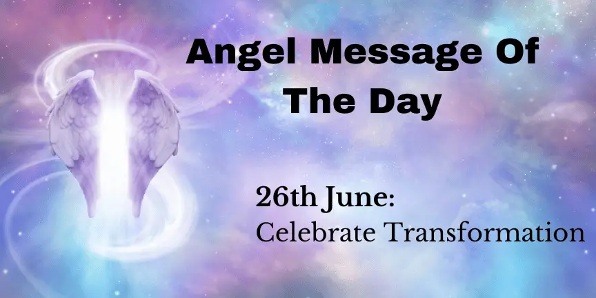angel message of the day : celebrate transformation