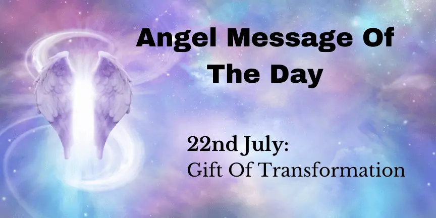 angel message of the day : gift of transformation